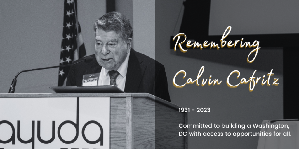 Remembering Calvin Cafritz. 1931-2023. Committed to building a Washington, D.C. with Access to Opportunities for All.