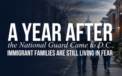 A Year After the National Guard Came to D.C., Immigrant Families Are Still Living in Fear